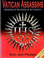 Vatican assassins: "wounded in the house of my friends", the diabolical history of the Society of Jesus including: its Second Thirty Years' War ... President, John Fitzgerald Kennedy (1963) Paperback – January 1, 2001